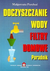 Doczyszczanie wody. Filtry domowe. Poradnik
