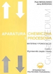 Aparatura chemiczna i procesowa. Materiały pomocnicze. Część I. Wymienniki ciepła i masy