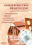 Ogrzewnictwo praktyczne II wydanie uzupełnione. Projektowanie, montaż, certyfikacja energetyczna, eksploatacja