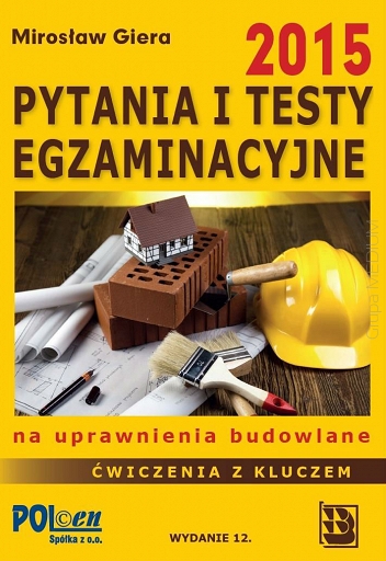 Pytania i testy egzaminacyjne na uprawnienia budowlane 2015