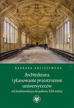 Architektura i planowanie przestrzenne uniwersytetów od średniowiecza do połowy XIX wieku 
