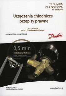 Technika chłodnicza dla praktyków. Urządzenia chłodnicze i przepisy prawne