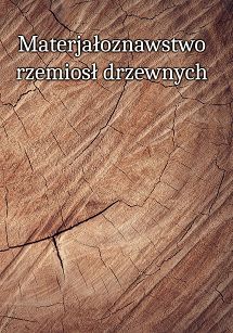 Materiałoznawstwo rzemiosł drzewnych. Tom 1-3