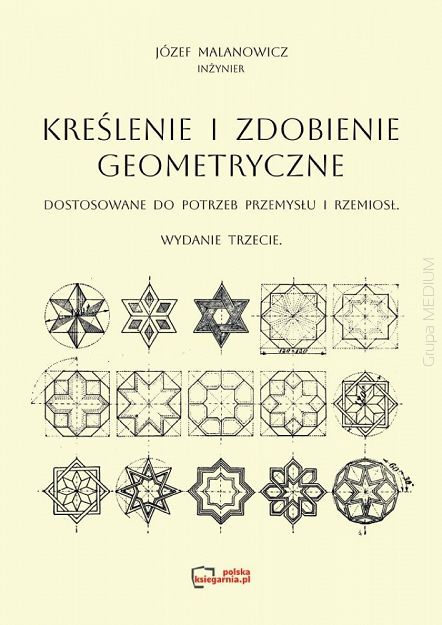 Kreślenie i zdobienie geometryczne dostosowane do potrzeb przemysłu i rzemiosł. Reprint