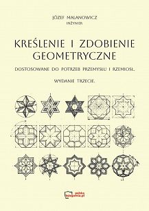 Kreślenie i zdobienie geometryczne dostosowane do potrzeb przemysłu i rzemiosł. Reprint