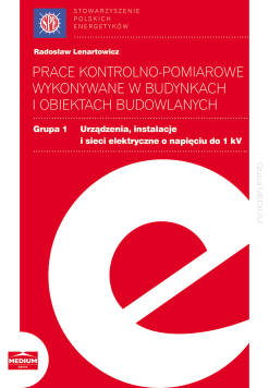 Prace kontrolno-pomiarowe wykonywane w budynkach i obiektach budowlanych Grupa 1 Urządzenia, instalacje i sieci elektryczne o napięciu do 1 kV