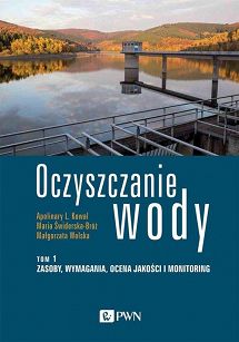 Oczyszczanie wody. Tom 1. Zasoby, wymagania, ocena jakości i monitoring