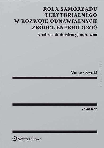 Rola samorządu terytorialnego w rozwoju odnawialnych źródeł energii. Analiza administracyjnoprawna