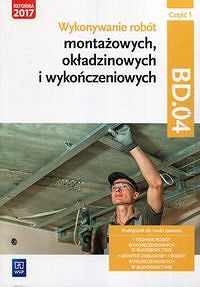 Wykonywanie robót montażowych, okładzinowych i wykończeniowych. Kwalifikacja BUD.11/BD.04. Podręcznik do nauki zawodu. Część 1, wydanie 2
