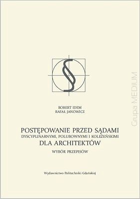 Postępowanie przed sądami dyscyplinarnymi, polubownymi i koleżeńskimi dla architektów. Wybór przepisów