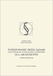 Postępowanie przed sądami dyscyplinarnymi, polubownymi i koleżeńskimi dla architektów. Wybór przepisów