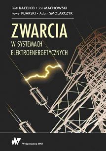Zwarcia w systemach elektroenergetycznych w. 4 uaktualnione i rozszerzone