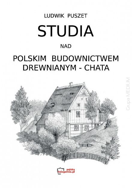 Studia nad polskim budownictwem drewnianym - chata. Reprint