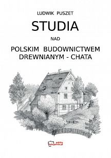 Studia nad polskim budownictwem drewnianym - chata. Reprint