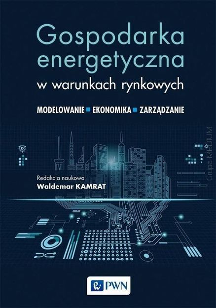 Gospodarka energetyczna w warunkach rynkowych. Modelowanie - ekonomika- zarządzanie