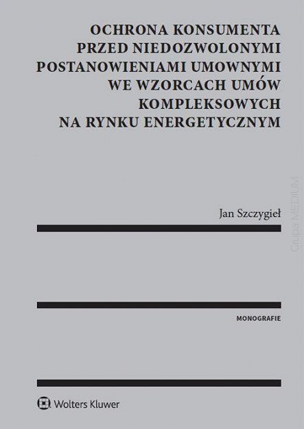 Ochrona konsumenta przed niedozwolonymi postanowieniami umownymi we wzorcach umów kompleksowych na rynku energetycznym 