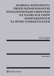 Ochrona konsumenta przed niedozwolonymi postanowieniami umownymi we wzorcach umów kompleksowych na rynku energetycznym 
