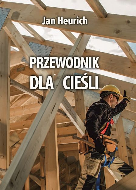 Przewodnik dla cieśli. Biblioteka rzemieślnika polskiego