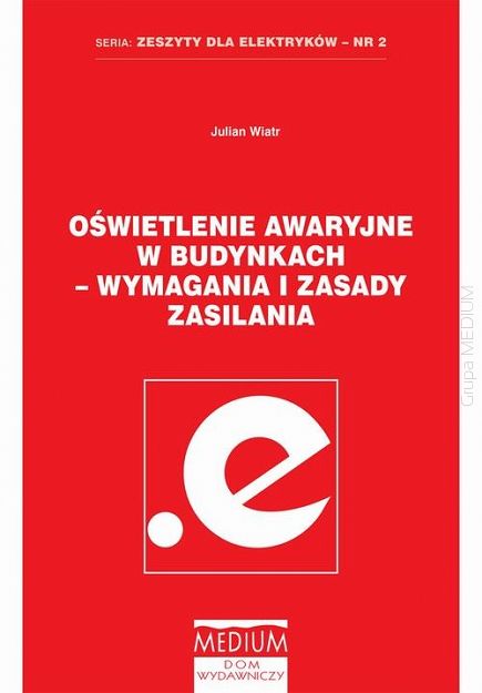 Oświetlenie awaryjne w budynkach - wymagania i zasady zasilania. Zeszyty dla elektryków - nr 2. wyd. 2