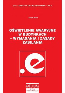 Oświetlenie awaryjne w budynkach - wymagania i zasady zasilania. Zeszyty dla elektryków - nr 2. wyd. 2