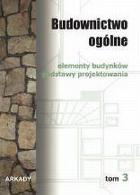 Budownictwo ogólne Tom 3. Elementy budynków. Podstawy projektowania