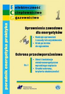Poradnik energetyka praktyka. Zeszyt nr 1. Uprawnienia zawodowe dla energetyków