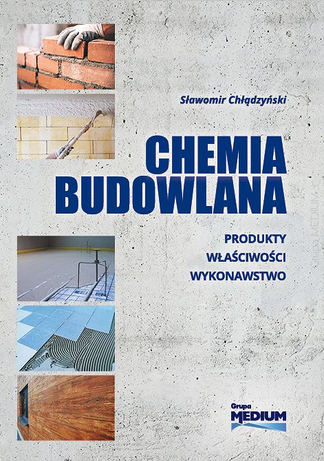 Chemia budowlana. Produkty, właściwości, wykonawstwo