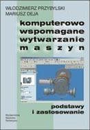 Komputerowo wspomagane wytwarzanie maszyn. Podstawy i zastosowanie
