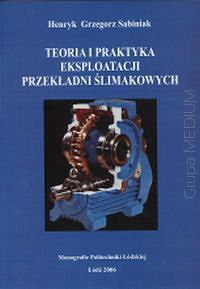 Teoria i praktyka eksploatacji przekładni ślimakowych