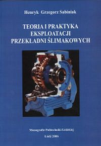 Teoria i praktyka eksploatacji przekładni ślimakowych