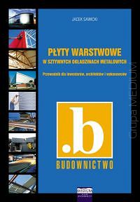 Płyty warstwowe w sztywnych okładzinach metalowych. Przewodnik dla inwestorów, architektów i wykonawców