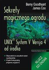 Sekrety magicznego ogrodu .UNIX System V Wersja 4 od środka. Klucz do zadań