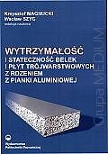 Wytrzymałość i stateczność belek i płyt trójwarstwowych z rdzeniem z pianki aluminiowej