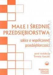 Małe i średnie przedsiębiorstwa.Szkice o współczesnej przedsiębiorczości