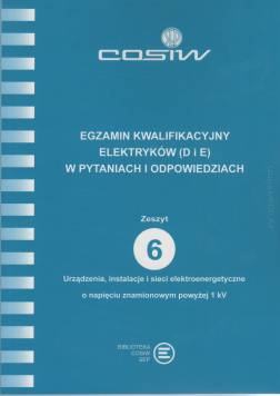 Egzamin kwalifikacyjny elektryków (D i E) w pytaniach i odpowiedziach. Zeszyt 6. Urządzenia, instalacje i sieci elektroenergetyczne o napięciu znamionowym powyżej 1 kV ebook PDF
