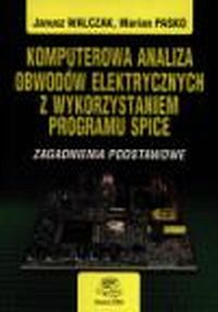 Komputerowa analiza obwodów elektrycznych z wykorzystaniem programu SPICE. Zagadnienia podstawowe