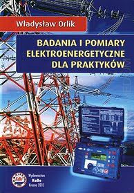 Badania i pomiary elektroenergetyczne dla praktyków