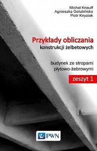 Przykłady obliczania konstrukcji żelbetowych. Zeszyt 1 z płytą CD-ROM. Budynek ze stropami płytowo-żebrowymi