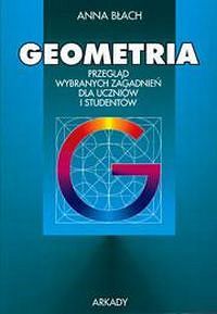 Geometria.Przegląd wybranych zagadnień dla uczniów i studentów