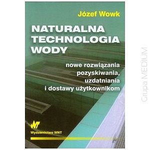 Naturalna technologia wody, nowe rozwiązania, pozyskiwania, uzdatniania i dostawy użytkownikom w 2012