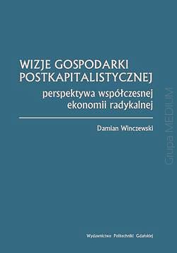 Wizje gospodarki postkapitalistycznej. Perspektywa współczesnej ekonomii radykalnej