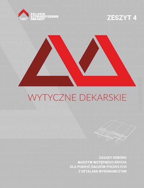 Wytyczne dekarskie. Zeszyt 4. Zasady doboru warstw wstępnego krycia dla pokryć dachów pochyłych z detalami wykonawczymi