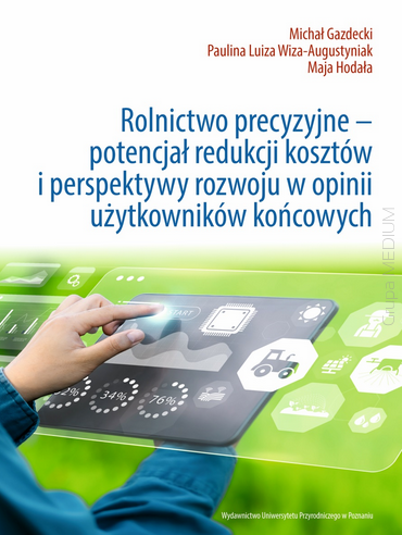 Rolnictwo precyzyjne – potencjał redukcji kosztów i perspektywy rozwoju w opinii użytkowników końcowych