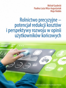Rolnictwo precyzyjne – potencjał redukcji kosztów i perspektywy rozwoju w opinii użytkowników końcowych