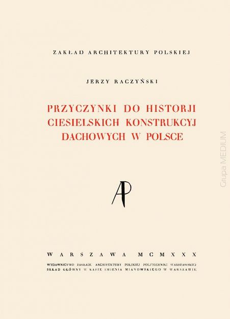 Przyczynki do historii ciesielskich konstrukcyj dachowych w Polsce