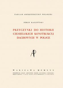 Przyczynki do historii ciesielskich konstrukcyj dachowych w Polsce