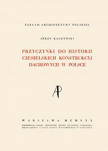 Przyczynki do historii ciesielskich konstrukcyj dachowych w Polsce