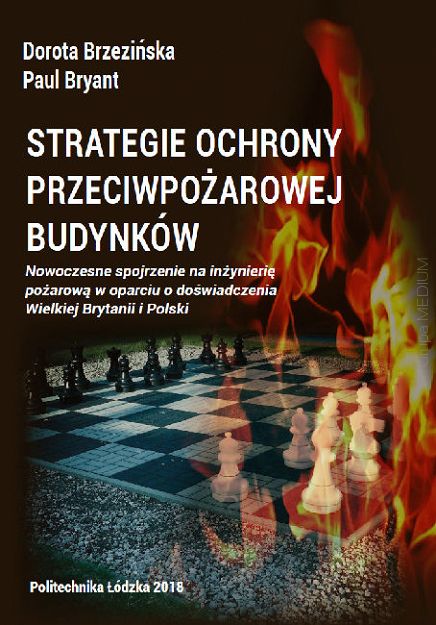 Strategie ochrony przeciwpożarowej budynków. Nowoczesne spojrzenie na inżynierię pożarową w oparciu o doświadczenia Wielkiej Brytanii i Polski