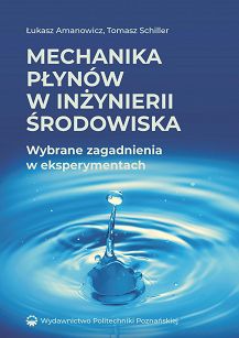 Mechanika płynów w inżynierii środowiska. Wybrane zagadnienia w eksperymentach