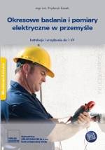 Okresowe badania i pomiary elektryczne w przemyśle. Instalacje i urządzenia do 1 kV